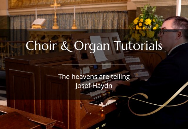 Choir & Organ Tutorials. The Heavens are telling by Josef Haydn.