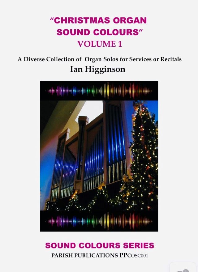 Christmas Sound Colours Volume 1 by Ian Higginson. A diverse collection of organ solos for services or recitals. Sound colour series by Parish publications PPcosc001.